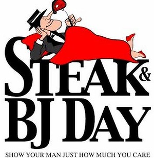 Happy Steak and BJ Day! - March 14th